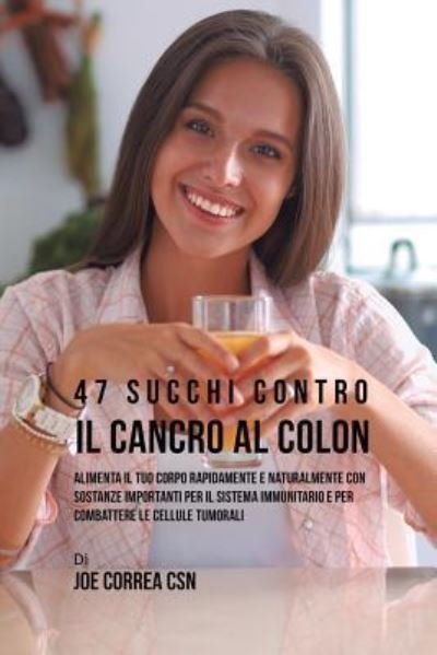 Cover for Joe Correa · 47 Succhi Contro Il Cancro Al Colon (Pocketbok) (2019)