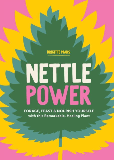 Nettle Power: Forage, Feast & Nourish Yourself with This Remarkable Healing Plant - Brigitte Mars - Książki - Workman Publishing - 9781635868418 - 19 września 2024