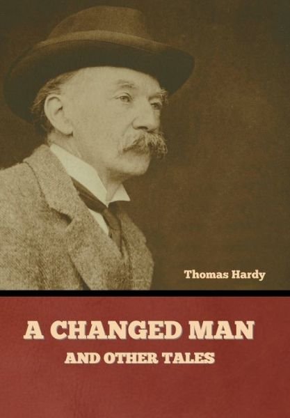 Changed Man and Other Tales - Thomas Hardy - Livros - Bibliotech Press - 9781636379418 - 16 de setembro de 2022