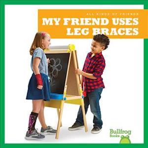 Cover for Kaitlyn Duling · My Friend Uses Leg Braces - All Kinds of Friends (Hardcover Book) (2020)