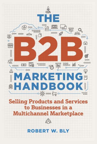 Cover for Robert W. Bly · The B2B Marketing Handbook: Selling Products and Services to Businesses in a Multichannel Marketplace (Paperback Book) (2023)