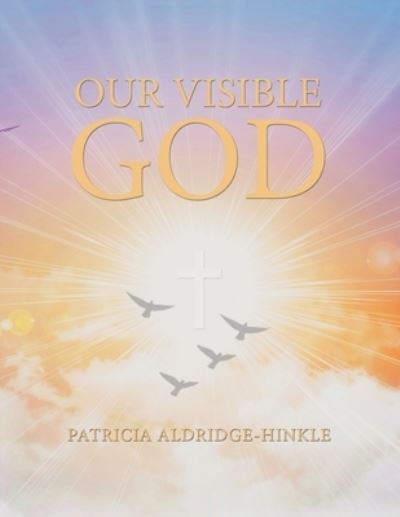 Cover for Patricia Aldridge-Hinkle · Our Visible God (Paperback Book) (2020)