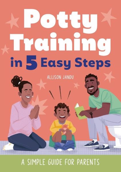 Potty Training in 5 Easy Steps - Allison Jandu - Bøger - Rockridge Press - 9781648767418 - 17. august 2021