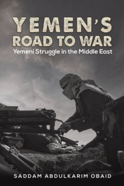 Cover for Saddam Abdulkarim Obaid · Yemen's Road to War: Yemeni Struggle in the Middle East (Paperback Book) (2023)