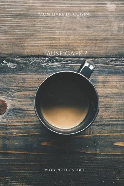 Cover for Mon Petit Carnet Edition · Pause cafe ? (Paperback Book) (2019)