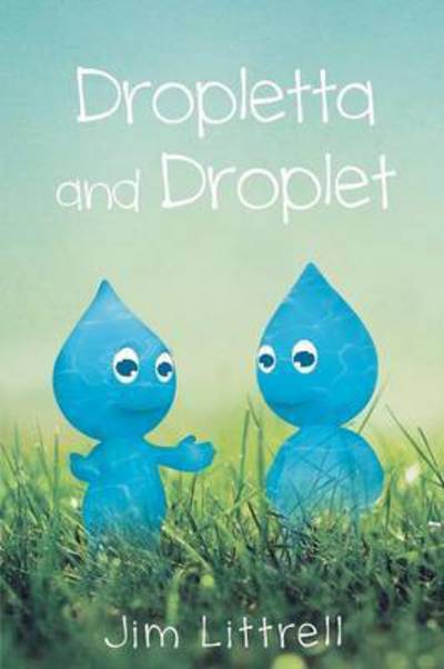 Cover for James Littrell · Droplet and Dropletta (Book) (2015)