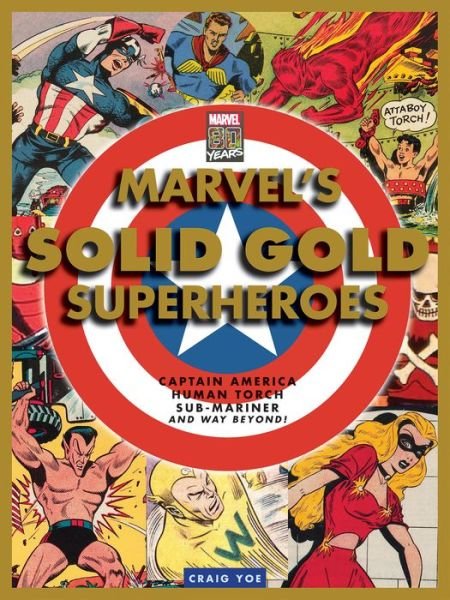 Cover for Craig Yoe · Marvel's Solid Gold Super Heroes: Captain America, Human Torch, Sub-Mariner, and way beyond! (Gebundenes Buch) (2020)