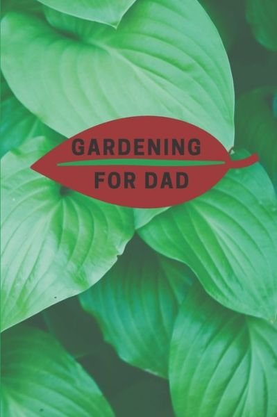 Gardening for Dad - Gfd Journals - Bøger - Independently Published - 9781695370418 - 24. september 2019