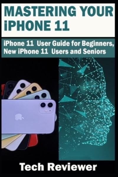 Mastering Your iPhone 11 - Tech Reviewer - Livros - Independently Published - 9781696331418 - 29 de setembro de 2019