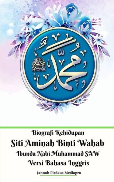 Cover for Jannah Firdaus Mediapro · Biografi Kehidupan Siti Aminah Binti Wahab Ibunda Nabi Muhammad SAW Versi Bahasa Inggris (Paperback Bog) (2024)