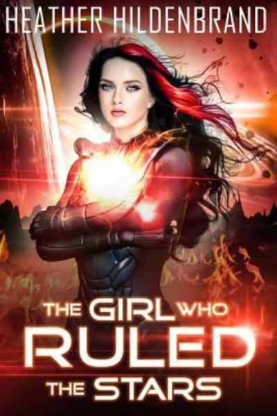 Cover for Heather Hildenbrand · The Girl Who Ruled the Stars (Paperback Book) (2018)