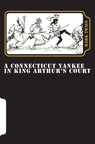 Connecticut Yankee in King Arthur's Court - Mark Twain - Kirjat - CreateSpace Independent Publishing Platf - 9781722199418 - tiistai 3. heinäkuuta 2018