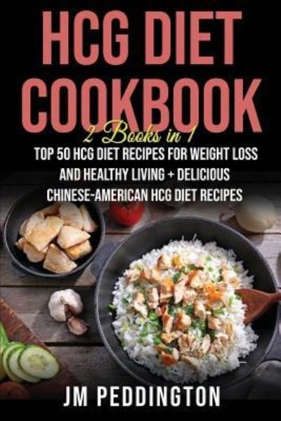 Cover for Jm Peddington · HCG Diet Cookbook: 2 Books in 1- Top 50 HCG Diet Recipes for Weight Loss and Healthy Living+Delicious Chinese-American HCG Diet Recipes (Paperback Bog) (2018)