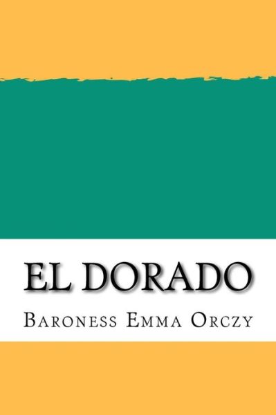 Cover for Baroness Emma Orczy · El Dorado (Paperback Book) (2018)