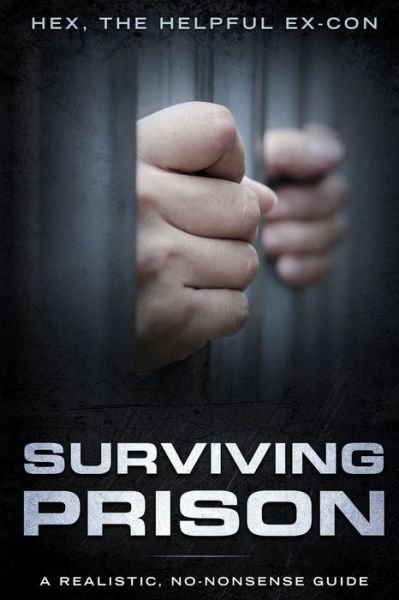Surviving Prison - Hex The Helpful Ex-Con - Kirjat - Independently Published - 9781726708418 - lauantai 6. lokakuuta 2018