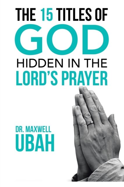 Cover for Maxwell Ubah · 15 Titles of God Hidden in the Lord's Prayer (Book) (2020)