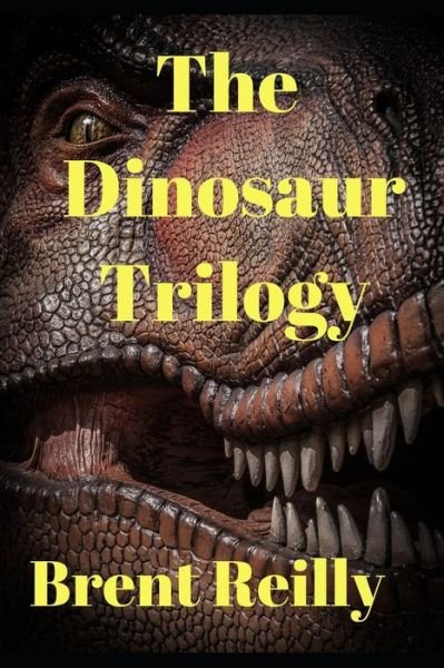 Brent Reilly · The Dinosaur Trilogy: 3 Fun Dino Thrillers (Paperback Book) (2018)