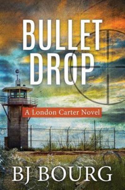 Cover for BJ Bourg · Bullet Drop : A London Carter Novel (Paperback Book) (2018)