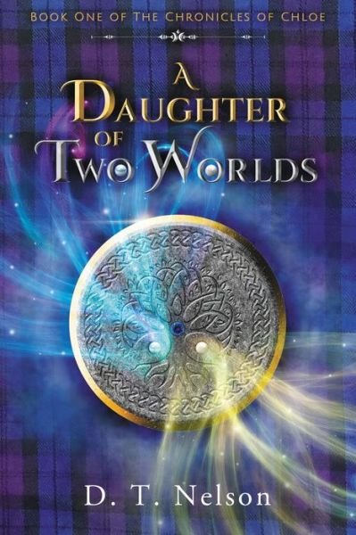 Cover for D T Nelson · A Daughter of Two Worlds - Chronicles of Chloe (Paperback Book) (2019)