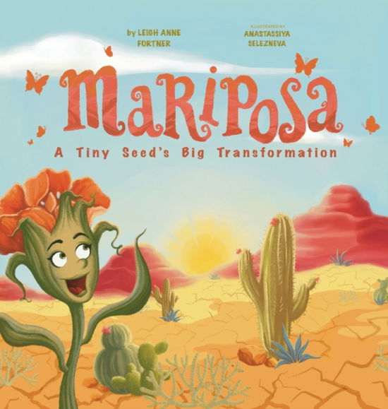 Cover for Leigh A Fortner · Mariposa: A Tiny Seed's Big Transformation (Hardcover Book) (2022)