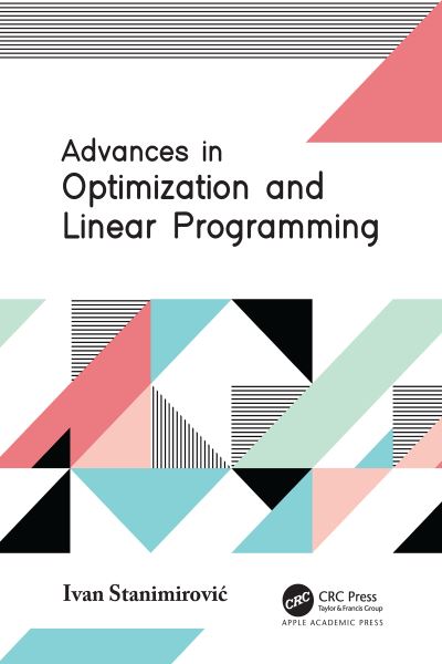 Advances in Optimization and Linear Programming - Ivan Stanimirovic - Bøger - Apple Academic Press Inc. - 9781774637418 - 8. juli 2024