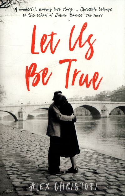 Cover for Alex Christofi · Let Us Be True: From the Betty Trask Prize-winning author of Glass (Paperback Book) [Main edition] (2018)