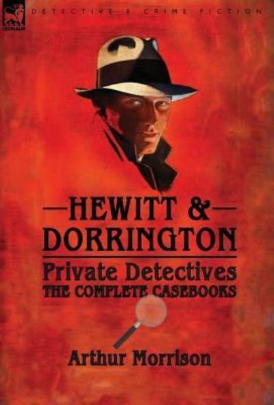 Cover for Arthur Morrison · Hewitt &amp; Dorrington Private Detectives: the Complete Casebooks (Hardcover Book) (2016)