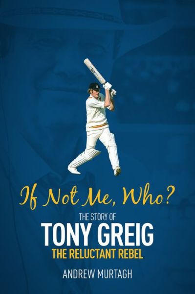 Cover for Andrew Murtagh · If Not Me; Who?: The Story of Tony Greig, the Reluctant Rebel (Gebundenes Buch) (2020)