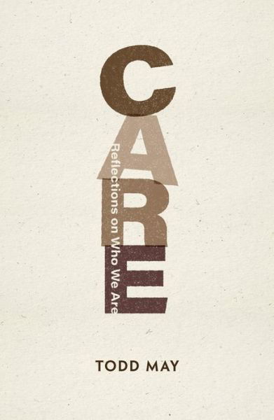 Cover for Todd May · Care: Reflections on Who We Are - Philosophy: The New Basics (Taschenbuch) (2023)