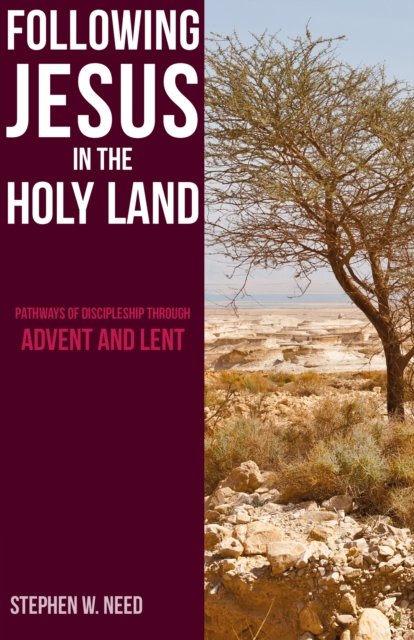 Following Jesus in the Holy Land: Pathways of Discipleship through Advent and Lent - Stephen Need - Books - Sacristy Press - 9781789590418 - September 1, 2019