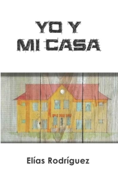 Cover for Elias Rodriguez · Yo y Mi Casa (Paperback Book) (2015)