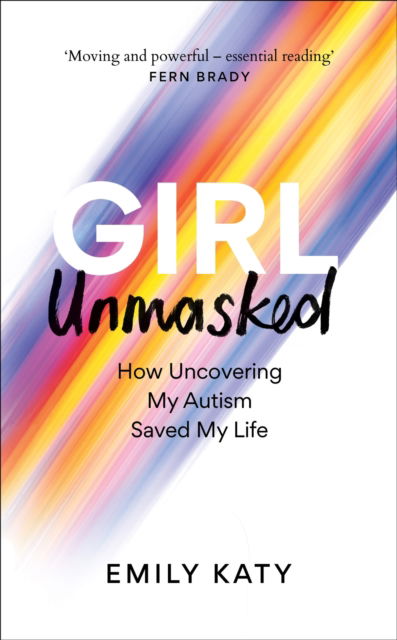 Cover for Emily Katy · Girl Unmasked: The Sunday Times Bestseller: How Uncovering My Autism Saved My Life (Paperback Book) (2025)