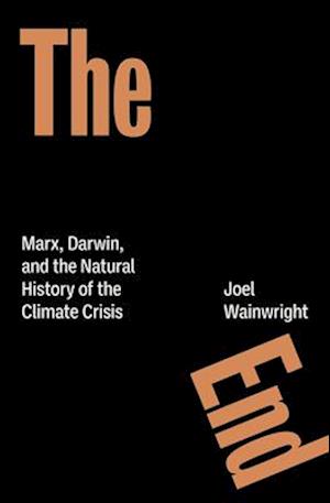 Cover for Joel Wainwright · The End: Marx, Darwin, and the Natural History of the Climate Crisis (Paperback Book) (2025)