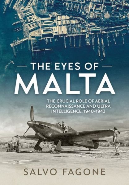 Cover for Salvo Fagone · The Eyes of Malta: The Crucial Role of Aerial Reconnaissance and Ultra Intelligence, 1940-1943 (Pocketbok) (2023)