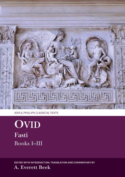 Cover for Beek, Anna Everett (Postdoctoral Research Fellow) · Ovid Fasti: Books I-III - Aris &amp; Phillips Classical Texts (Paperback Book) (2024)