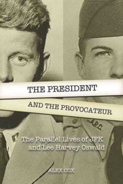 Cover for Alex Cox · The President and the Provocateur: The Parallel Lives of JFK and Lee Harvey Oswald (Paperback Book) (2013)