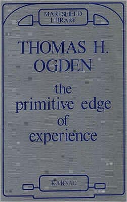 The Primitive Edge of Experience - Thomas Ogden - Libros - Taylor & Francis Ltd - 9781855750418 - 31 de diciembre de 1992