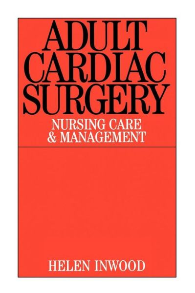 Cover for Inwood, Helen (North Staffordshire Hospital) · Adult Cardiac Surgery: Nursing Care and Management (Paperback Book) (2001)