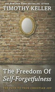 Cover for Timothy Keller · The Freedom of Self Forgetfulness : The Path to the True Christian Joy (Paperback Book) (2012)