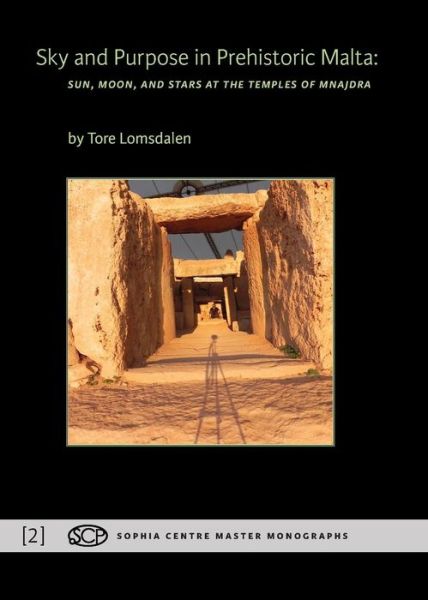 Cover for Tore Lomsdalen · Sky and Purpose in Prehistoric Malta: Sun, Moon, and Stars at the Temples of Mnajdra - Sophia Centre Master Monographs (Pocketbok) (2014)