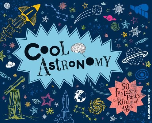 Cover for Malcolm Croft · Cool Astronomy: 50 Fantastic Facts for Kids of All Ages - Cool (Hardcover bog) (2014)