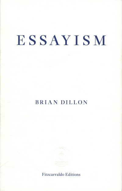 Cover for Brian Dillon · Essayism (Paperback Book) (2017)