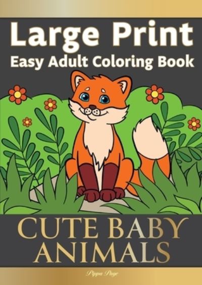 Cover for Pippa Page · Large Print Easy Adult Coloring Book CUTE BABY ANIMALS (Paperback Book) (2020)