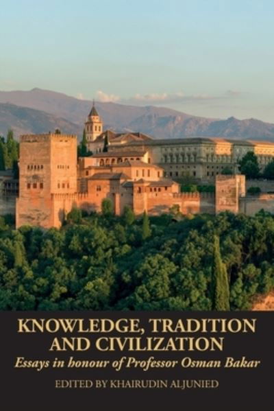 Cover for Knowledge, Tradition and Civilization: Essays in honour of Professor Osman Bakar (Paperback Book) (2022)