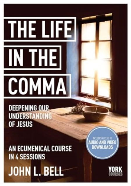 Cover for John L. Bell · The Life in the Comma: Deepening Our Understanding of Jesus: York Courses (Paperback Book) (2024)