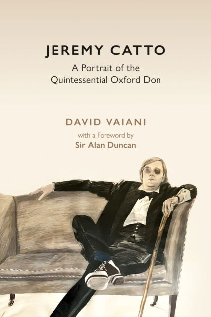 David Vaiani · Jeremy Catto: A Portrait of the Quintessential Oxford Don (Hardcover Book) (2024)