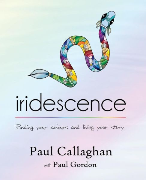 Iridescence: Finding Your Colours and Living Your Story - Paul Callaghan - Książki - MoshPit Publishing - 9781925219418 - 10 grudnia 2014