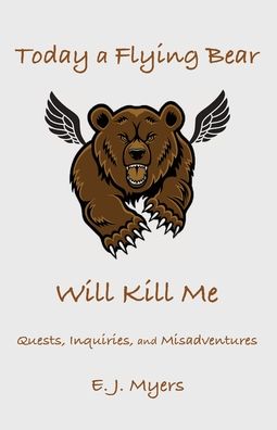 Cover for E J Myers · Today a Flying Bear Will Kill Me (Paperback Book) (2019)