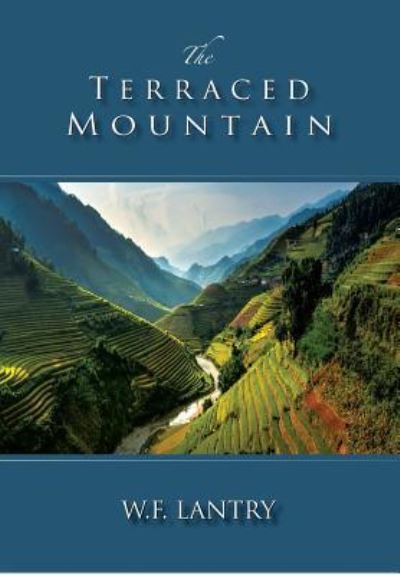 The Terraced Mountain - W F Lantry - Libros - Little Red Tree Publishing - 9781935656418 - 31 de diciembre de 2015