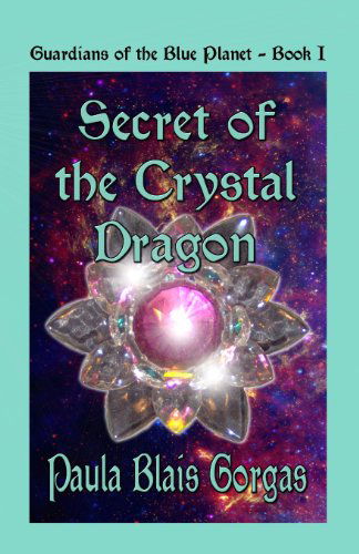 Cover for Paula Blais Gorgas · Secret of the Crystal Dragon (Guardians of the Blue Planet) (Volume 1) (Paperback Book) (2013)